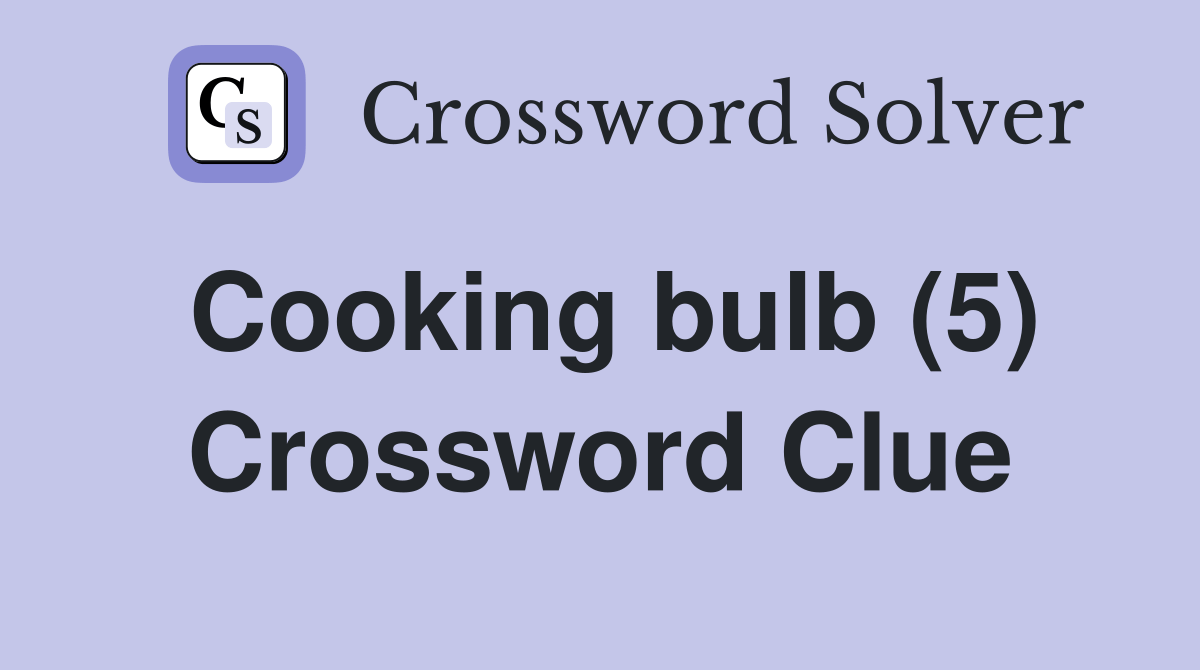 Cooking bulb (5) Crossword Clue Answers Crossword Solver